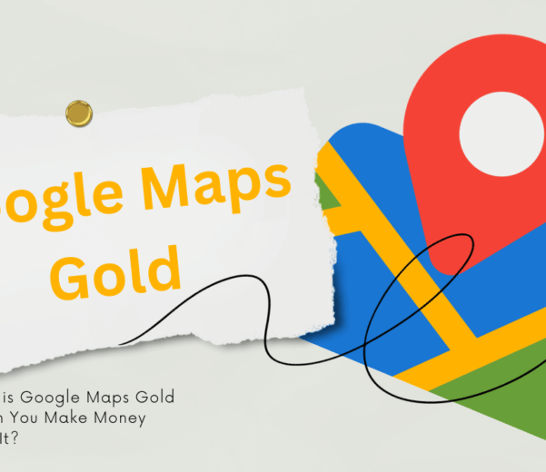 What is Google Maps Gold & Can You Make Money From It
